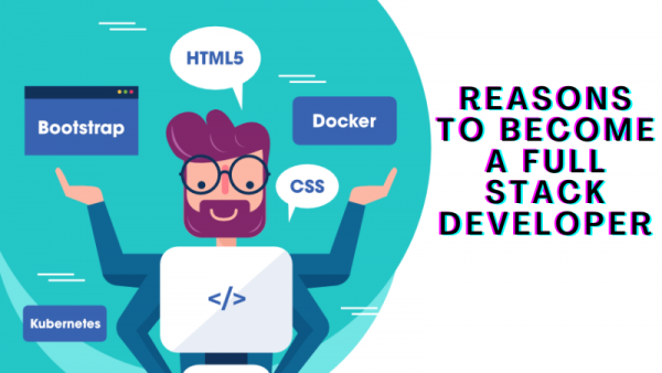 Reasons To Become A Full Stack Developer | Daac Blog